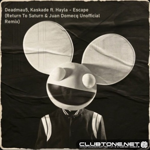 Deadmau5, Kaskade feat. Hayla - Escape (Return To Saturn & Juan Domecq Unofficial Remix)