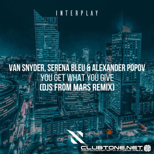 Van Snyder, Serena Bleu & Alexander Popov - You Get What You Give (DJs From Mars Remix)