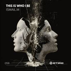 Ismail.M - This Is Who I Be, This Is What I Am (Original Mix)