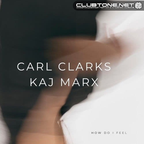 Carl Clarks and Kaj Marks - How Do I Feel (Club Mix)