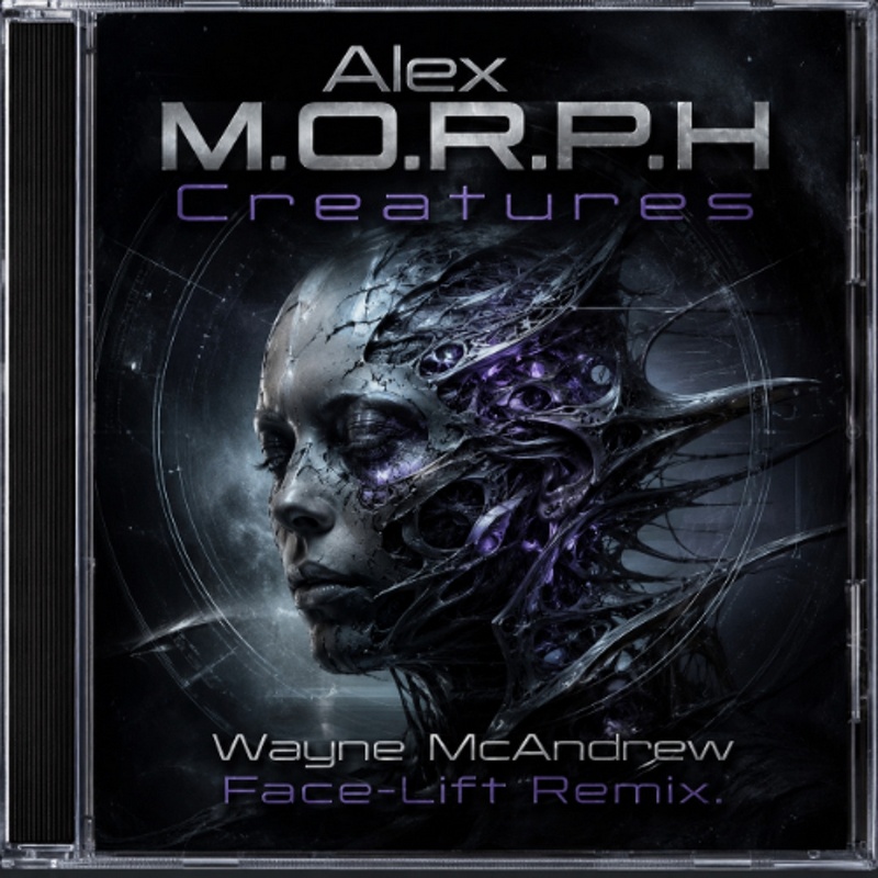 Alex M.O.R.P.H. - Creatures (Wayne McAndrew Face-Lift Remix)