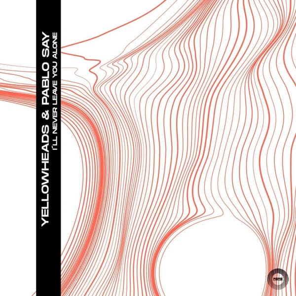 YellowHeads, Pablo Say - I'll Never Leave You Alone (Peak Mode Mix)