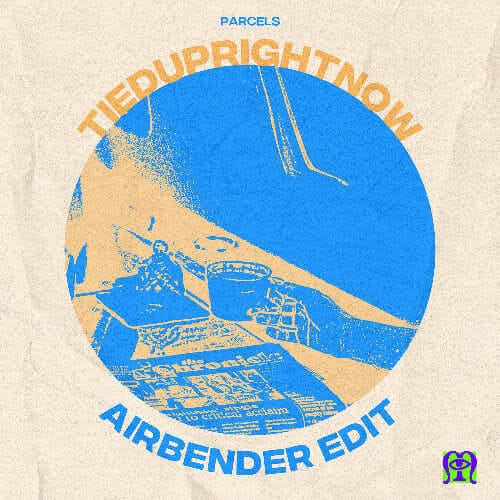 Parcels - Tieduprightnow (AIRBENDER Edit)