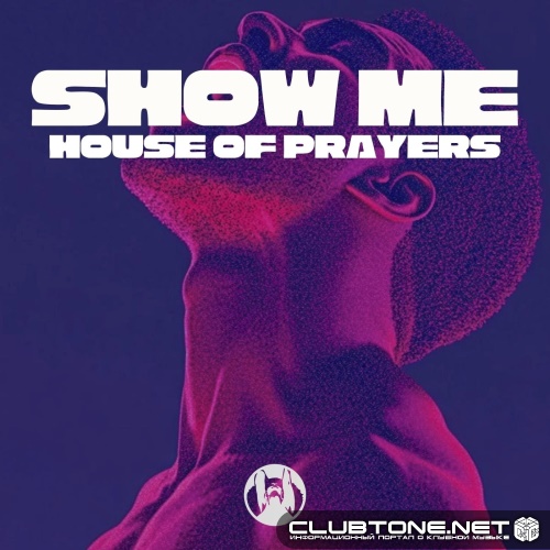 House of Prayers - Show Me (Original Mix)