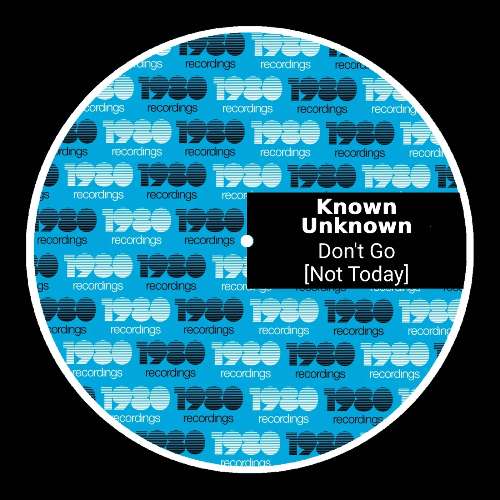 Known Unknown - Don't Go [Not Today] (Extended Mix)
