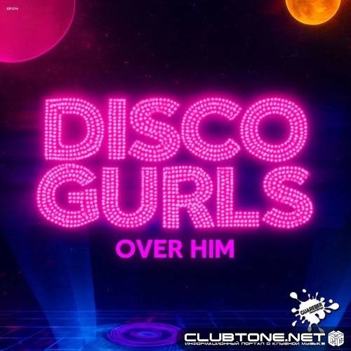 Disco Gurls - Over Him (Extended Mix)