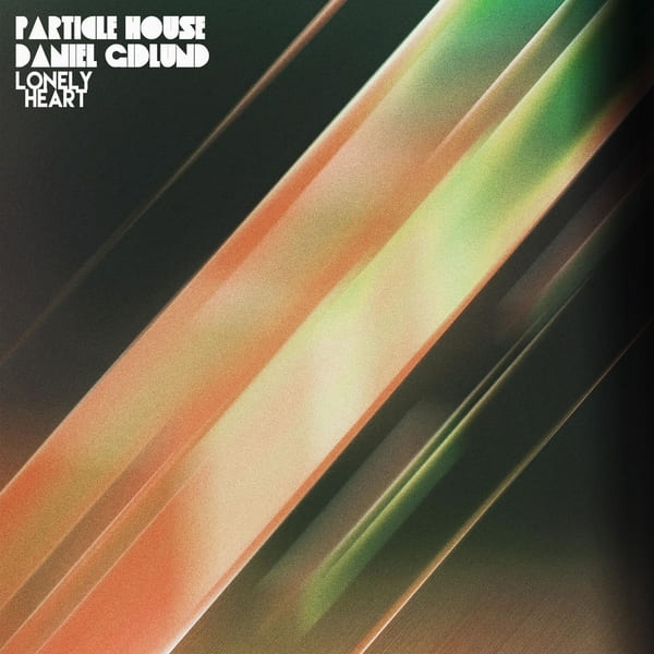 Daniel Gidlund, Particle House - Lonely Heart