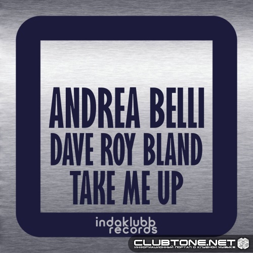 Andrea Belli, Dave Roy Bland - Take Me Up (Extended Mix)