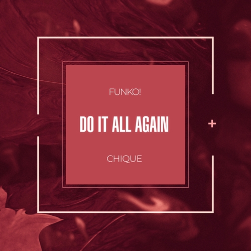 FUNKO!, Chique - Do It All Again (Extended Mix)