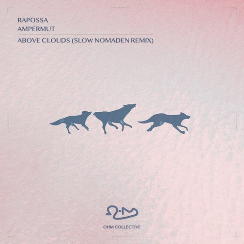 Rapossa, Ampermut, Ohm Collective - Above Clouds (Slow Nomaden Remix)