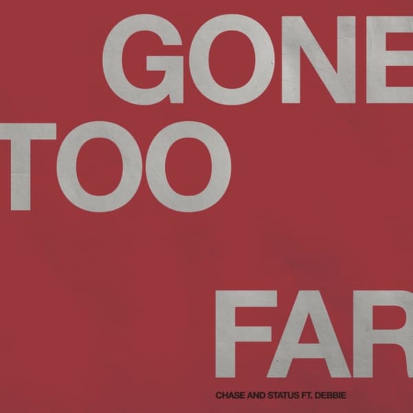 Chase & Status, Debbie - Gone Too Far