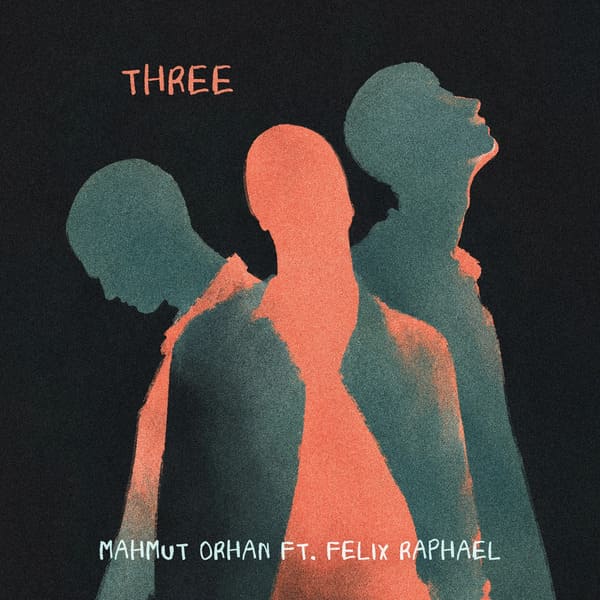 Mahmut Orhan, Felix Raphael - Three (Extended Mix)