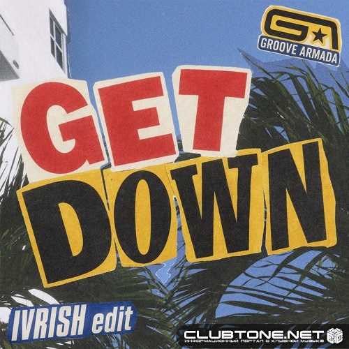 Groove Armada - Get Down (IVRISH Edit)