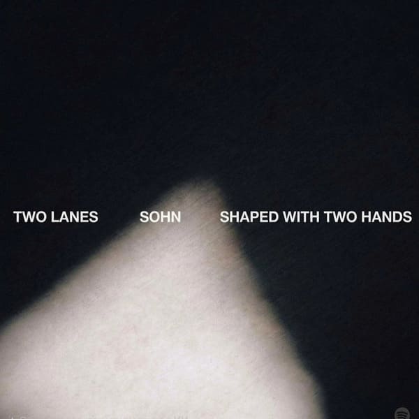 TWO LANES, SOHN - Shaped with Two Hands