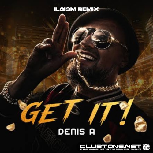 Denis A - Get it (ILGISM Remix)