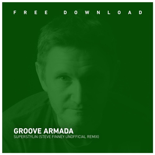 Groove Armada - Superstylin (Steve Finney Unofficial Remix)