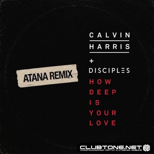 Calvin Harris, Disciples - How Deep Is Your Love (ATANA Remix)