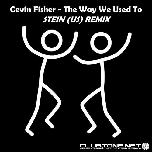 Cevin Fisher - The Way We Used To (STEIN (US) Remix)